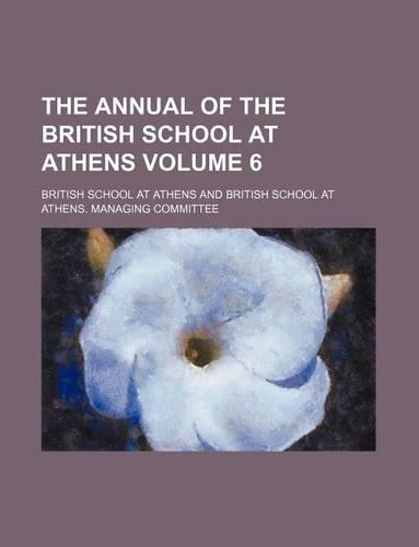 The Annual of the British School at Athens Volume 6