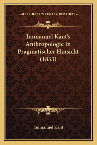 Immanuel Kant's Anthropologie In Pragmatischer Hinsicht (1833)