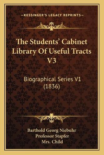 The Students' Cabinet Library Of Useful Tracts V3: Biographical Series V1 (1836)(English)