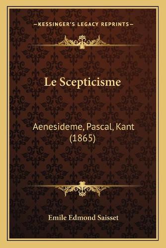 Le Scepticisme: Aenesideme, Pascal, Kant (1865)(French)