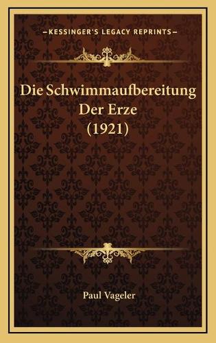Die Schwimmaufbereitung Der Erze (1921)