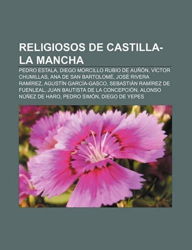 Religiosos de Castilla-La Mancha: Pedro Estala, Diego Morcillo Rubio de Aunon, Victor Chumillas, Ana de San Bartolome, Jose Rivera Ramirez(Spanish)