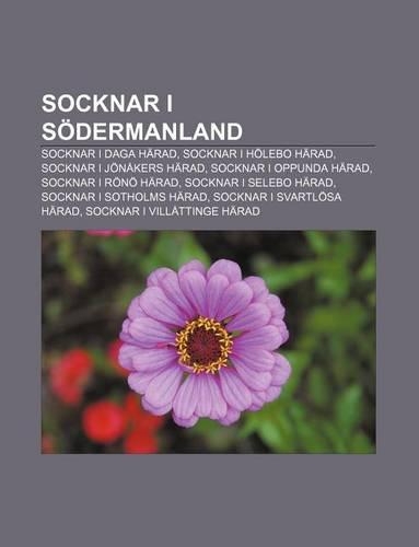 Socknar I Sodermanland: Socknar I Daga Harad, Socknar I Holebo Harad, Socknar I Jonakers Harad, Socknar I Oppunda Harad, Socknar I Rono Harad(Swedish)