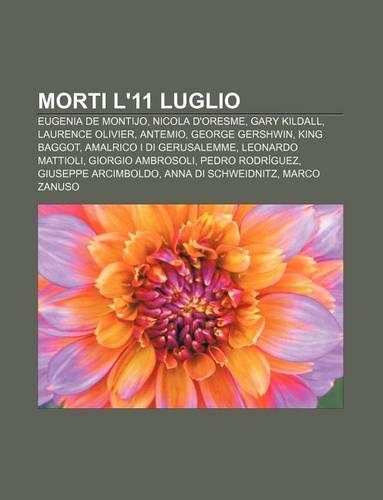 Morti L'11 Luglio: Eugenia de Montijo, Nicola D'Oresme, Gary Kildall, Laurence Olivier, Antemio, George Gershwin, King Baggot(Italian)