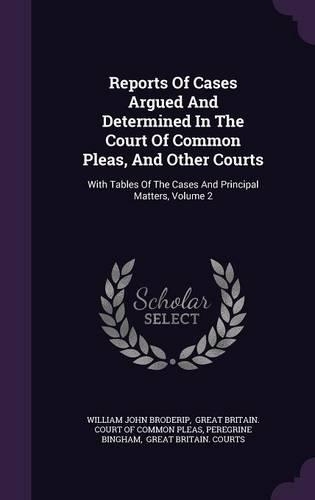 Reports of Cases Argued and Determined in the Court of Common Pleas, and Other Courts