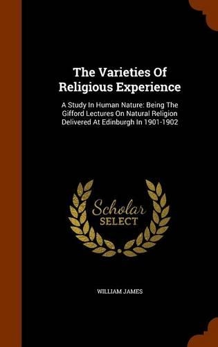 The Varieties of Religious Experience: A Study in Human Nature: Being the Gifford Lectures on Natural Religion Delivered at Edinburgh in 1901-1902(English)