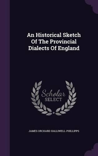 An Historical Sketch Of The Provincial Dialects Of England