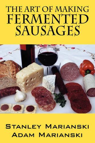 The Art of Making Fermented Sausages: (English)