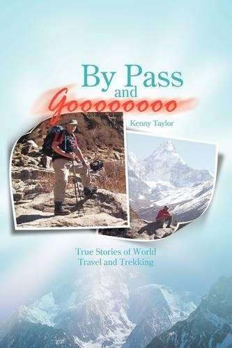 By Pass and Goooooooo: True Stories of World Travel and Treking(English)