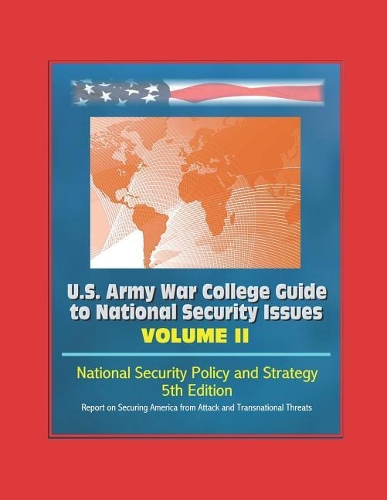 U.S. Army War College Guide to National Security Issues - Volume II