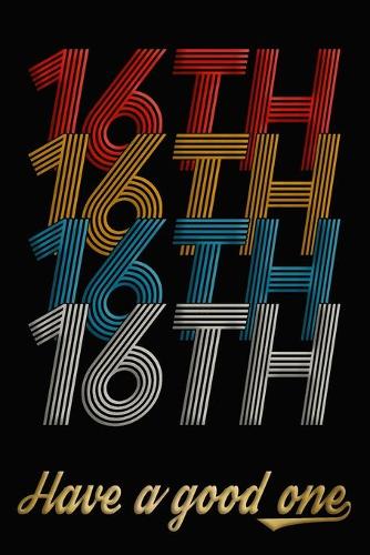 16th Have A Good One: 16th Birthday Journal / Notebook / Diary / Appreciation Gift / Anniversary / Unique Card Alternative / 16 Year Old Birthday Gift For Girls Boys