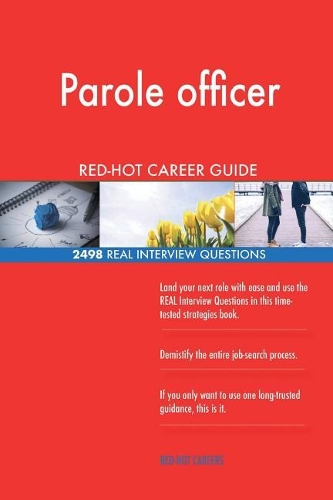 Parole officer RED-HOT Career Guide; 2498 REAL Interview Questions