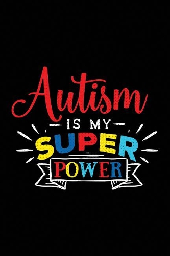 Autism Is My Super Power: Notebook for Autism Awareness(14 Meaningful Quote Journals with College-Ruled Lines)