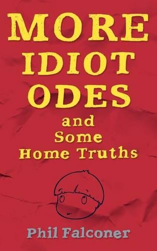 More Idiot Odes and Some Home Truths