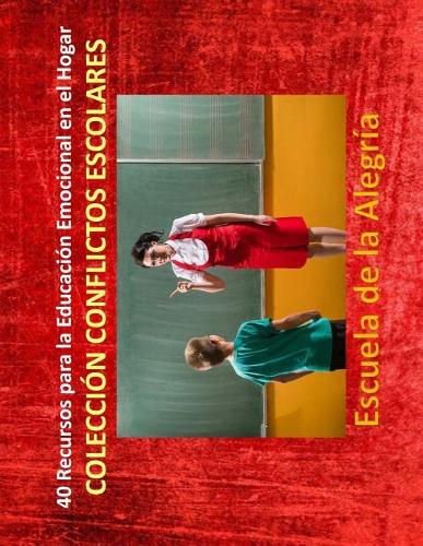 40 Recursos para la Educacion Emocional en el Hogar: Coleccion Conflictos Escolares(8 Recursos Para la Educacion Emocional en el Hogar)