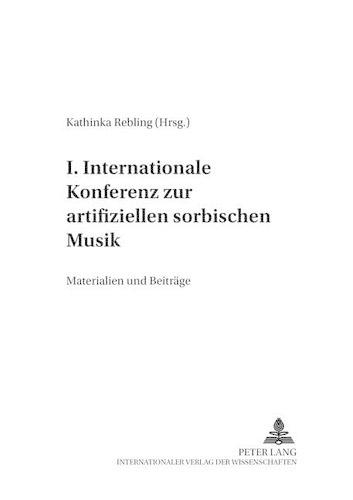I. Internationale Konferenz Zur Artifiziellen Sorbischen Musik: Materialien Und Beitraege
