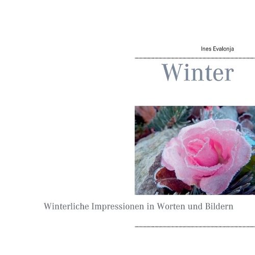 Winter: Winterliche Impressionen in Worten und Bildern(German)