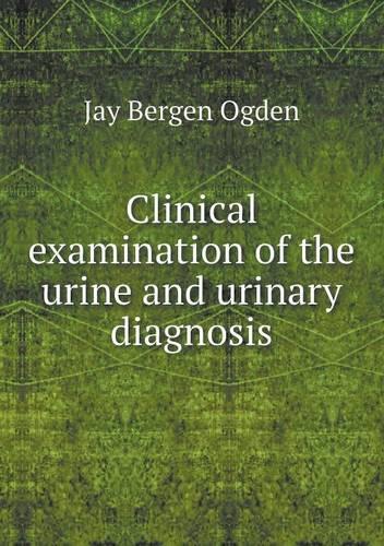 Clinical examination of the urine and urinary diagnosis