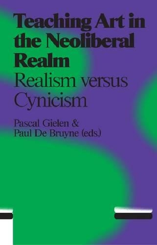 Teaching Art in the Neoliberal Realm: Realism Versus Cynicism: Realism versus Cynicism