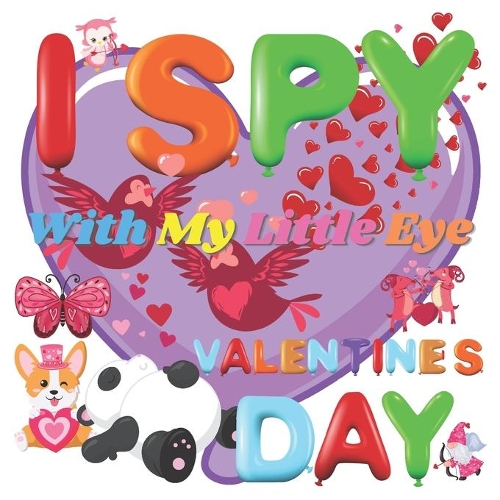 I Spy With My Little Eye Valentine's Day: A Fun Guessing Game Book for 2-5 Year Olds - Fun & Interactive Picture Book for Preschoolers & Toddlers (Valentines Day Activity Book)