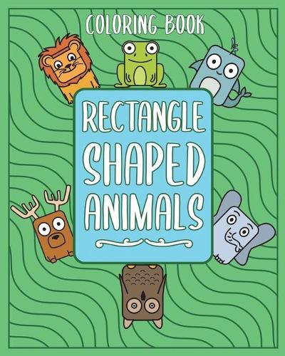 Rectangle Shaped Animals: A Fun Coloring Book with 20 Different Animals in Rectangle Shape