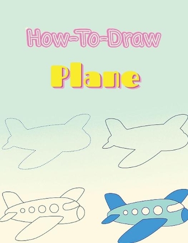 How To Draw Plane: Learn to Draw Step by Step for Kids (Step-by-Step Drawing Books)