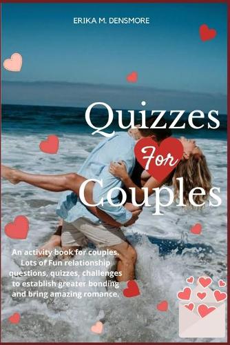 Quizzes For Couples: An activity book for couples. Lots of Fun relationship questions, quizzes, challenges to establish greater bonding and bring amazing romance.
