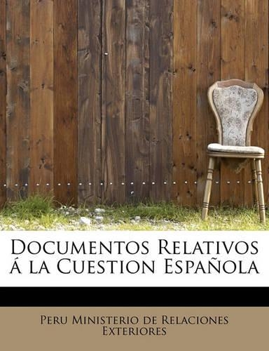 Documentos Relativos a la Cuestion Espanola