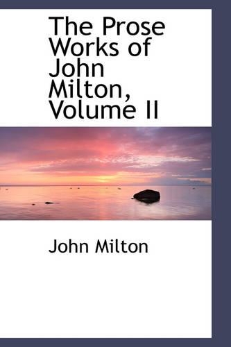 The Prose Works of John Milton, Volume II: (English)