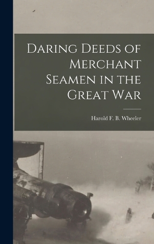 Daring Deeds of Merchant Seamen in the Great War