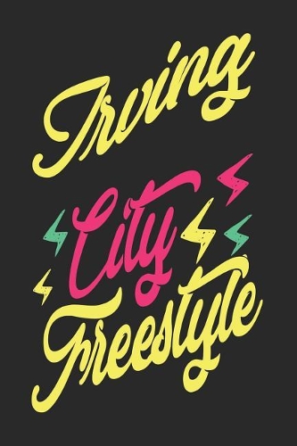 Irving City Freestyle: Irving Notebook Irving Vacation Journal Handlettering Diary I Logbook 110 Blank Paper Pages 6 x 9