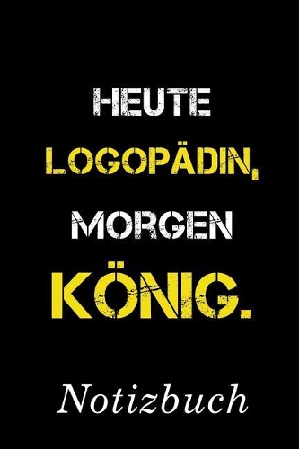 Heute Logopädin Morgen König Notizbuch