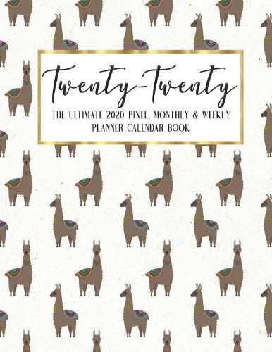 Twenty - Twenty The Ultimate 2020 Pixel Monthly & Weekly Planner Calendar Book