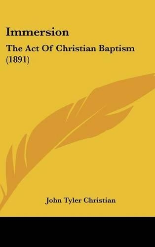 Immersion: The Act of Christian Baptism (1891)
