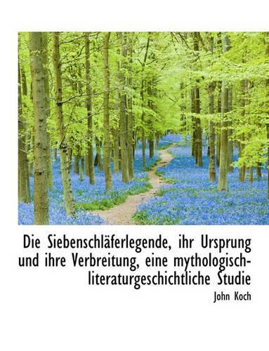 Die Siebenschlaferlegende, Ihr Ursprung Und Ihre Verbreitung, Eine Mythologisch-Literaturgeschichtli