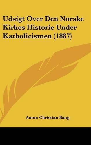 Udsigt Over Den Norske Kirkes Historie Under Katholicismen (1887)