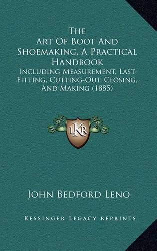 The Art Of Boot And Shoemaking, A Practical Handbook