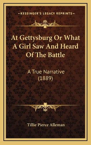 At Gettysburg Or What A Girl Saw And Heard Of The Battle