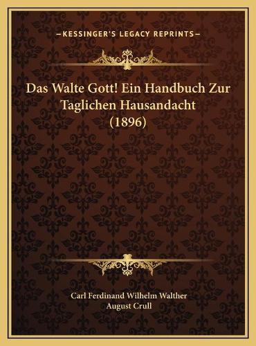 Das Walte Gott! Ein Handbuch Zur Taglichen Hausandacht (1896)