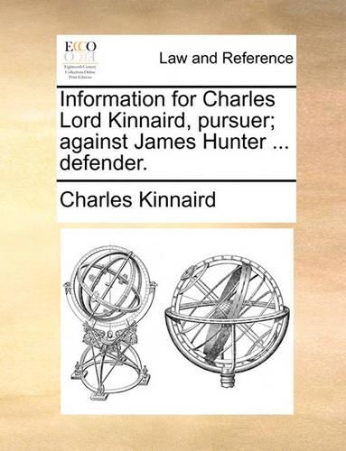 Information for Charles Lord Kinnaird, pursuer; against James Hunter ... defender.