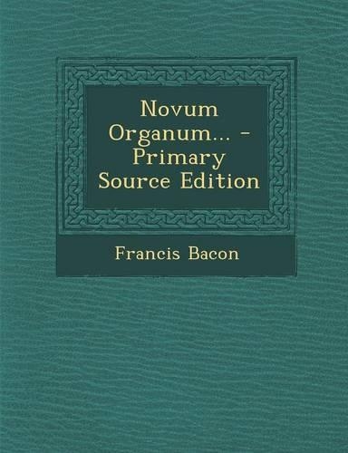 Novum Organum... - Primary Source Edition