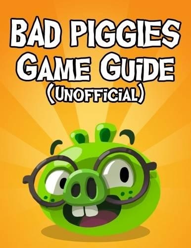 Bad Piggies Game Guide (Unofficial)