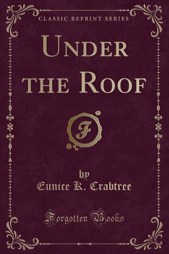 Under the Roof (Classic Reprint)