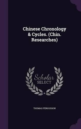 Chinese Chronology & Cycles. (Chin. Researches)