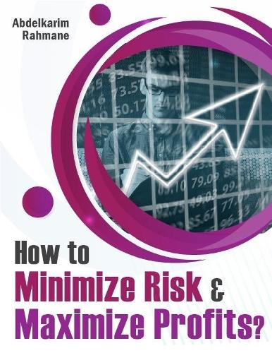 How to Minimize Risk & Maximize Profits?
