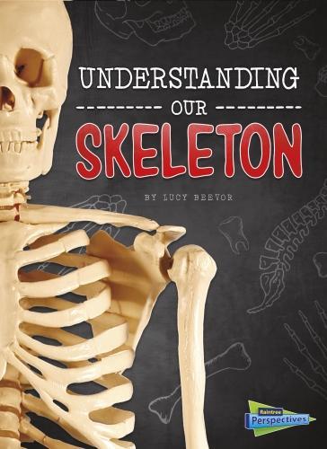 Understanding Our Skeleton: (Brains, Body, Bones!)