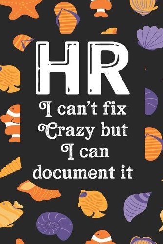 HR I Can't Fix Crazy But I Can Document It