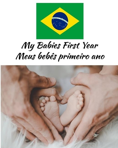 My Babies First Year Meus bebês primeiro ano: Beautiful Color Keepsake Journal For Your Babies First Year Great Gift For Your Brazilian Heritage
