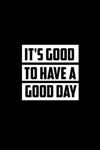 It's Good to Have Good Day: Journal, Diary, Colorful, Unique, Motivational Notebook (100 Pages, Lined, 6 X 9)