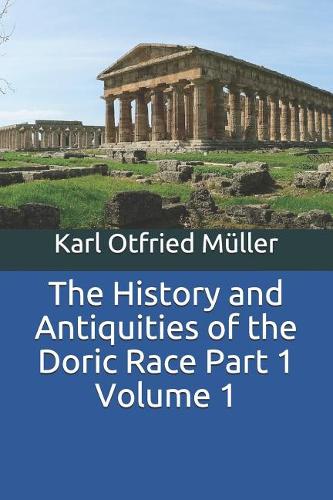 The History and Antiquities of the Doric Race Part 1 Volume 1
